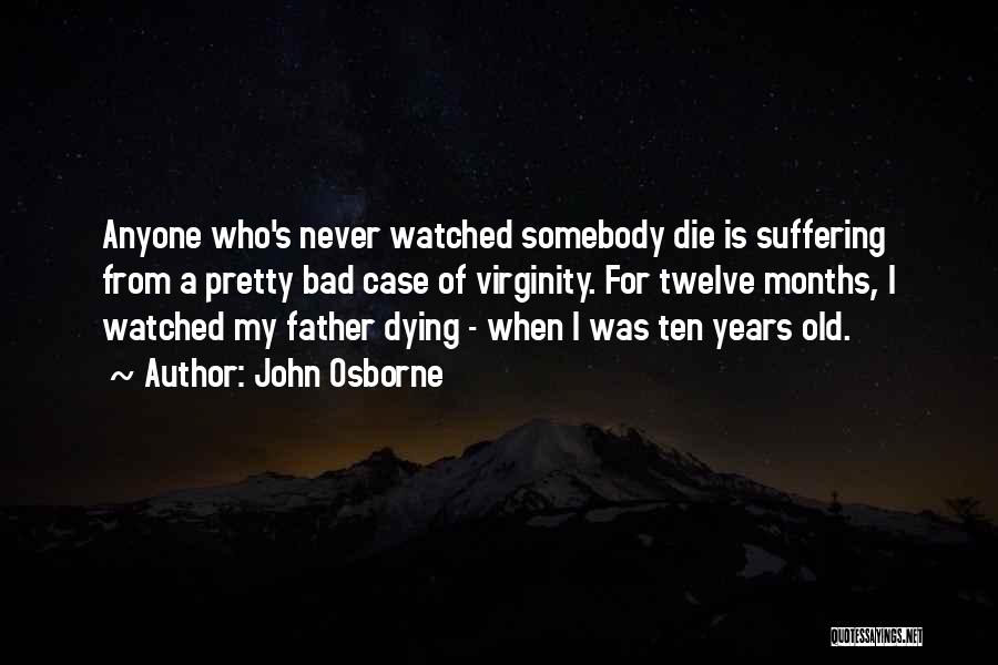 Somebody Dying Quotes By John Osborne