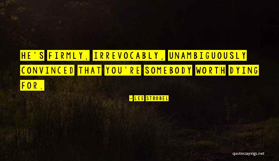 Somebody Dying Quotes By Lee Strobel Somebody Dying Quotes By Lee Strobel