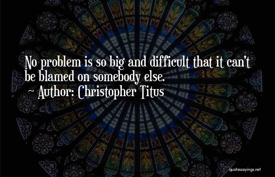 Somebody Else Problem Quotes By Christopher Titus