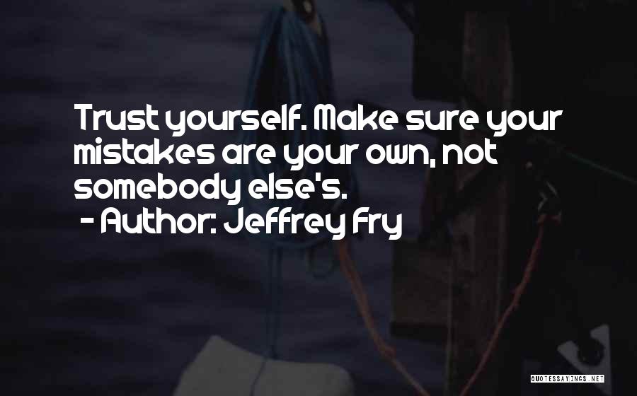 Somebody Else Problem Quotes By Jeffrey Fry