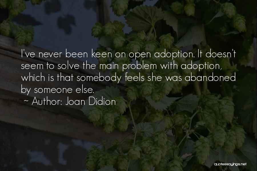 Somebody Else Problem Quotes By Joan Didion