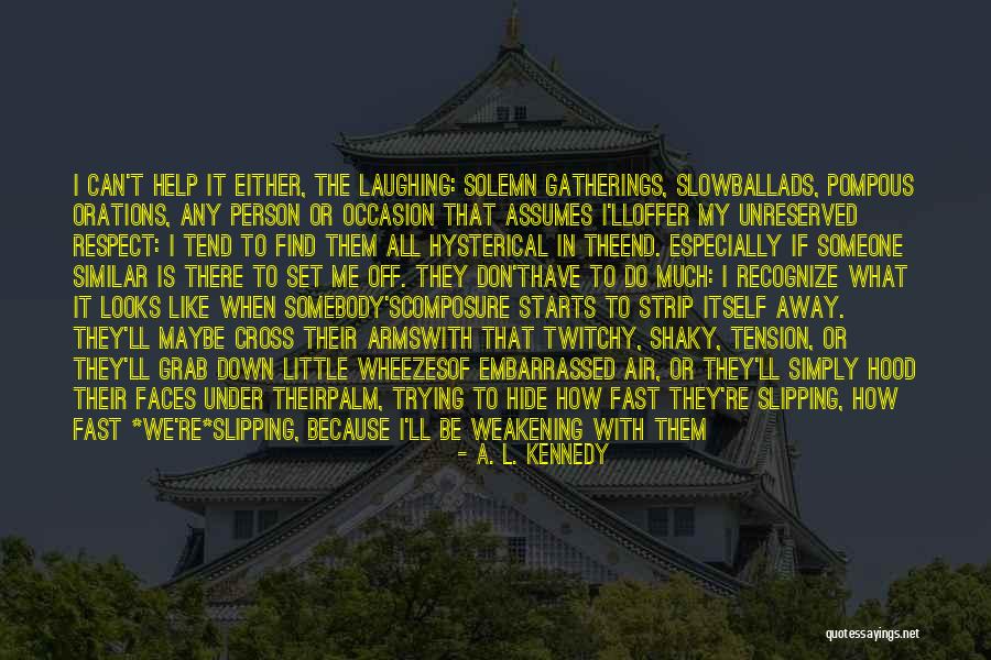 Somebody Help Me Quotes By A. L. Kennedy Somebody Help Me Quotes By A. L. Kennedy
