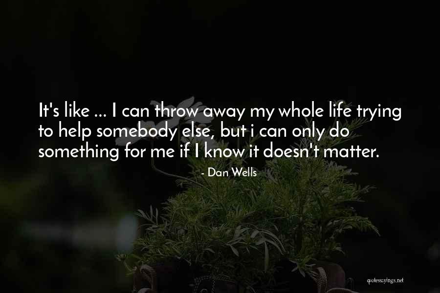 Somebody Help Me Quotes By Dan Wells Somebody Help Me Quotes By Dan Wells