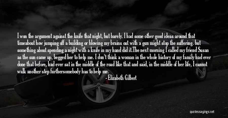 Somebody Help Me Quotes By Elizabeth Gilbert Somebody Help Me Quotes By Elizabeth Gilbert