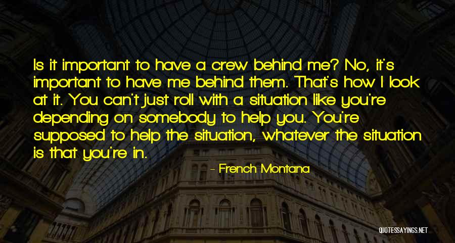 Somebody Help Me Quotes By French Montana