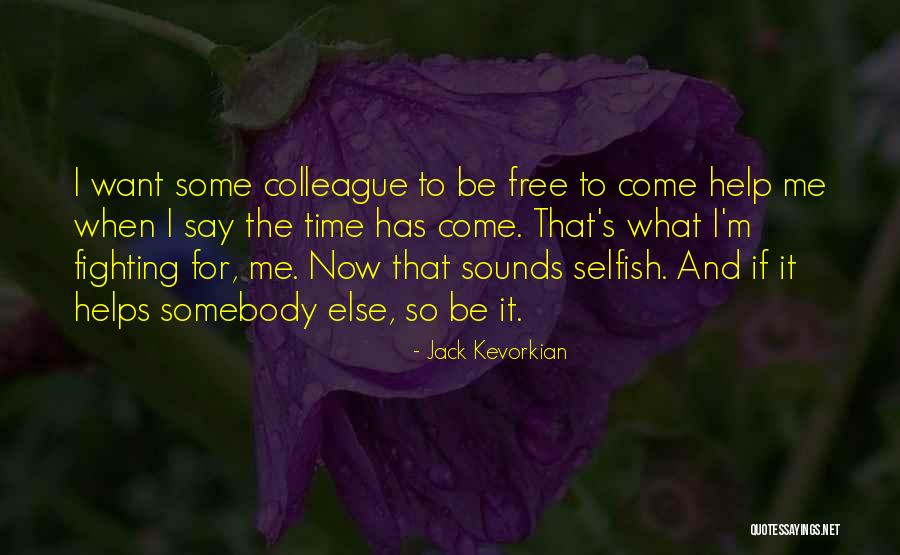 Somebody Help Me Quotes By Jack Kevorkian