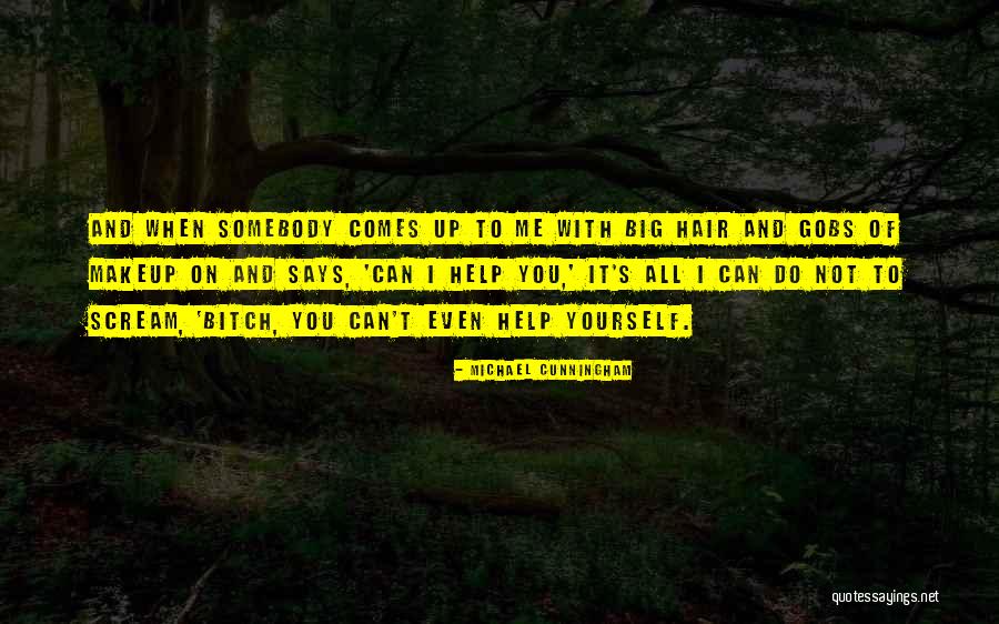 Somebody Help Me Quotes By Michael Cunningham Somebody Help Me Quotes By Michael Cunningham