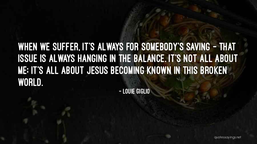 Somebody Is Me Quotes By Louie Giglio