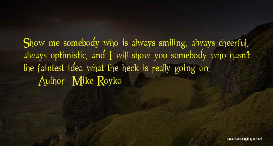 Somebody Is Me Quotes By Mike Royko Somebody Is Me Quotes By Mike Royko