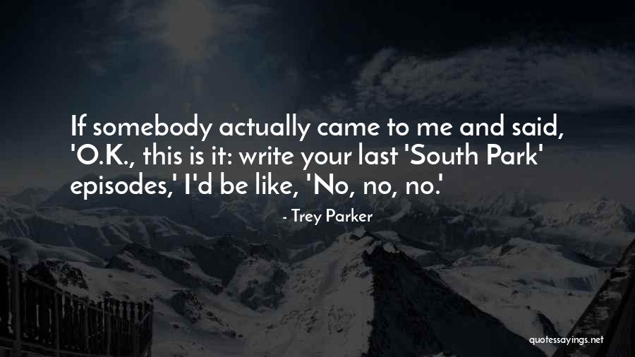 Somebody Is Me Quotes By Trey Parker