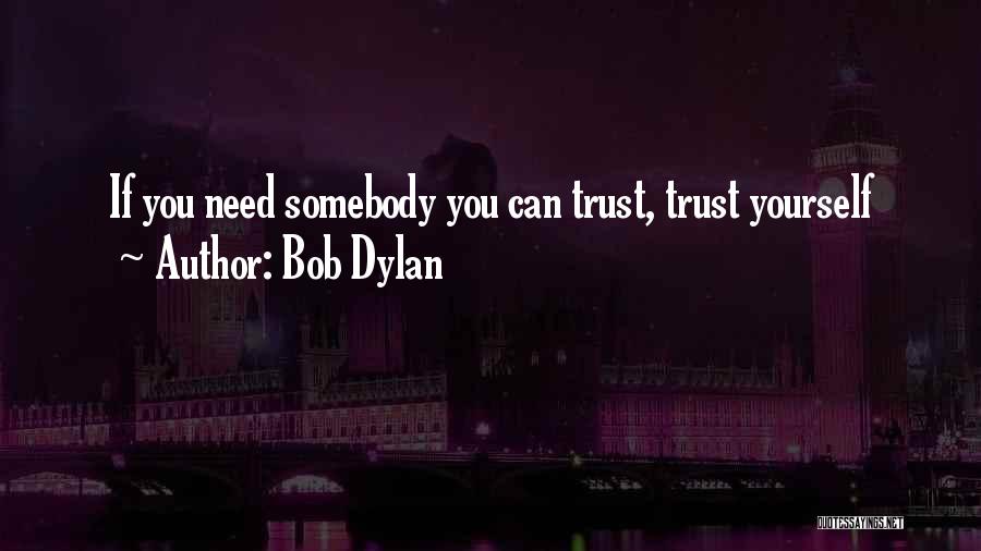 Somebody Needs You Quotes By Bob Dylan