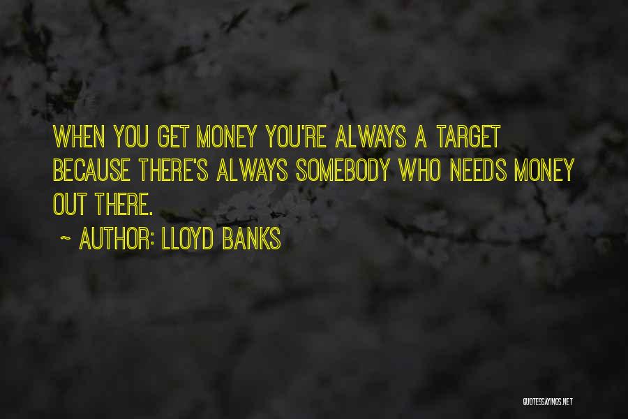 Somebody Needs You Quotes By Lloyd Banks