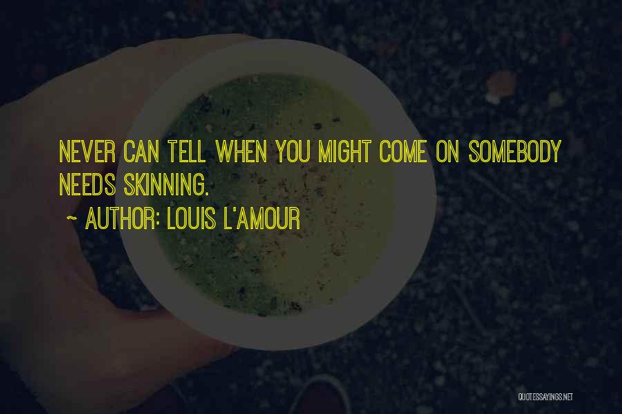 Somebody Needs You Quotes By Louis L'Amour