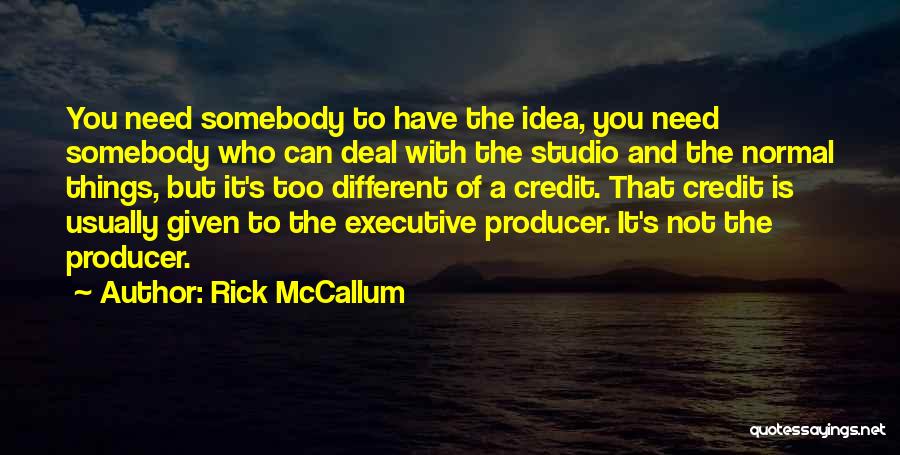 Somebody Needs You Quotes By Rick McCallum