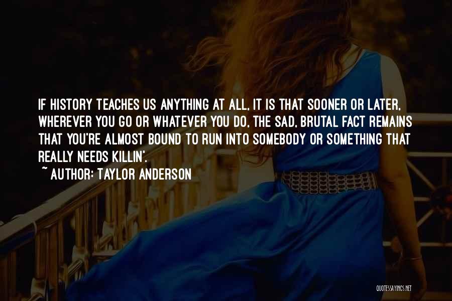 Somebody Needs You Quotes By Taylor Anderson