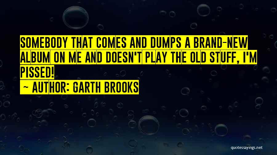 Somebody New Quotes By Garth Brooks
