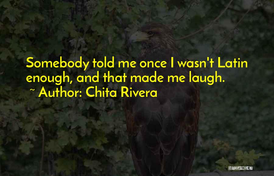 Somebody Once Told Me Quotes By Chita Rivera