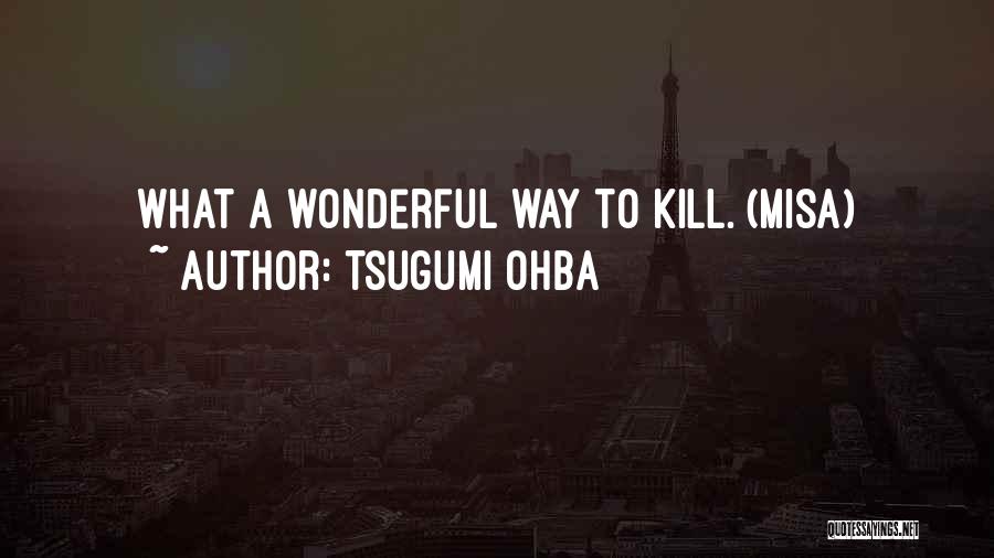 Somebody Please Kill Me Quotes By Tsugumi Ohba