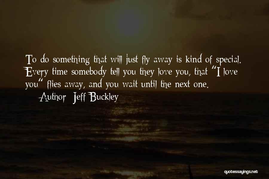 Somebody Special Quotes By Jeff Buckley