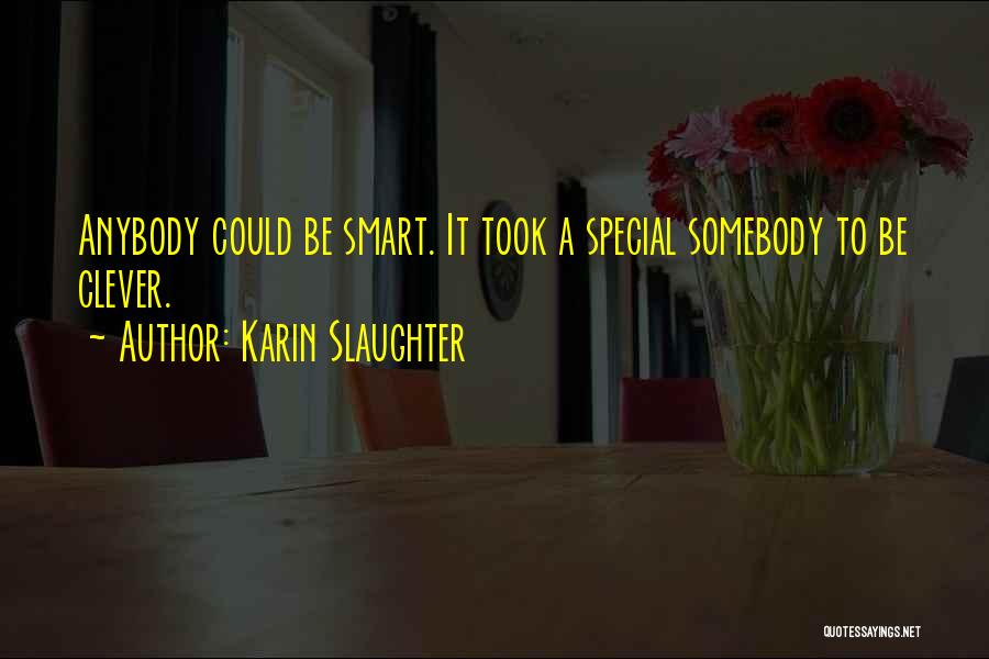 Somebody Special Quotes By Karin Slaughter