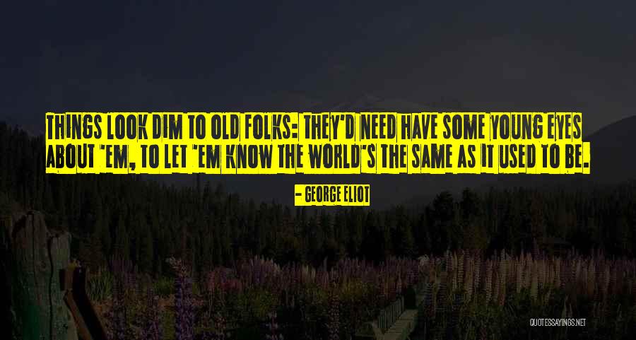 Somebody That I Used To Know Quotes By George Eliot Somebody That I Used To Know Quotes By George Eliot