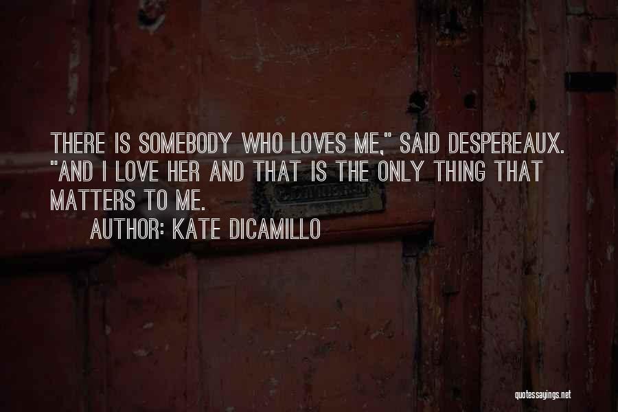 Somebody To Love Me Quotes By Kate DiCamillo