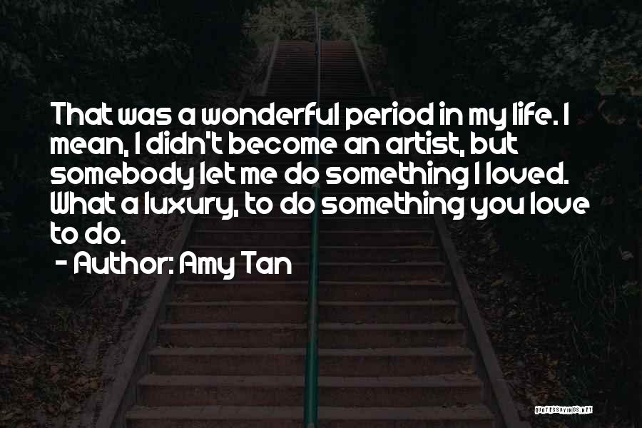 Somebody To Love Quotes By Amy Tan