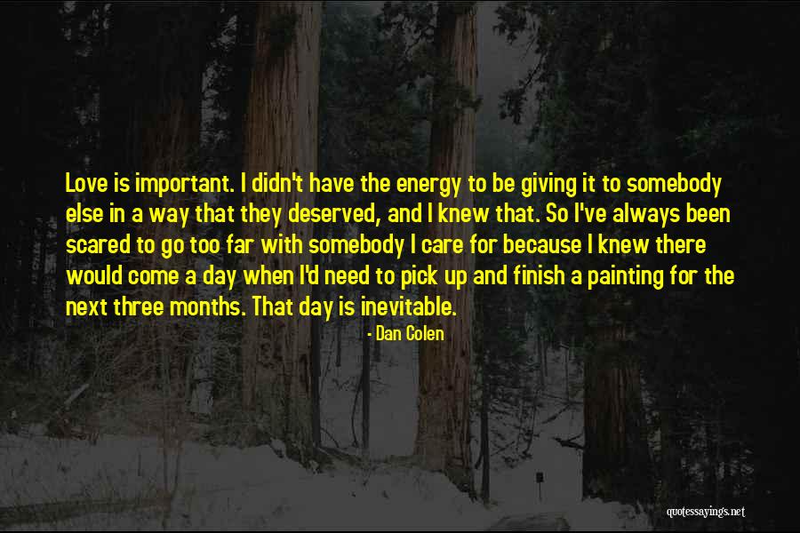 Somebody To Love Quotes By Dan Colen Somebody To Love Quotes By Dan Colen
