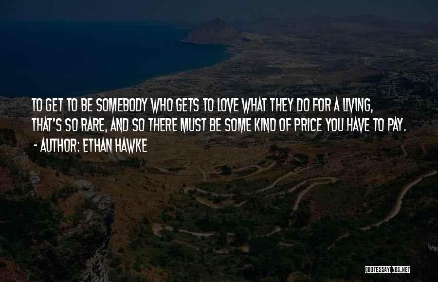 Somebody To Love Quotes By Ethan Hawke