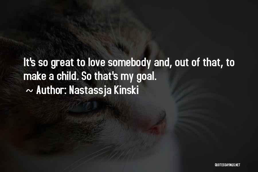 Somebody To Love Quotes By Nastassja Kinski