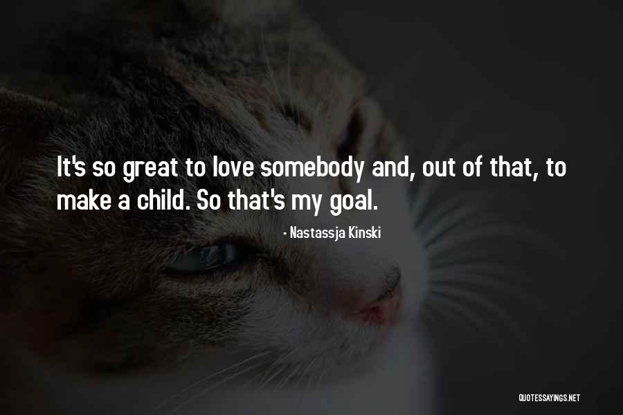 Somebody To Love Quotes By Nastassja Kinski Somebody To Love Quotes By Nastassja Kinski