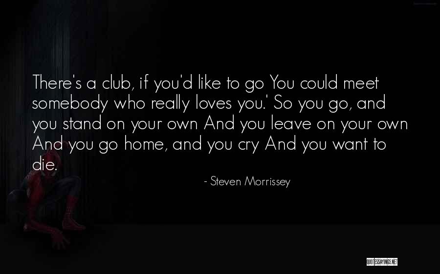 Somebody To Love Quotes By Steven Morrissey Somebody To Love Quotes By Steven Morrissey
