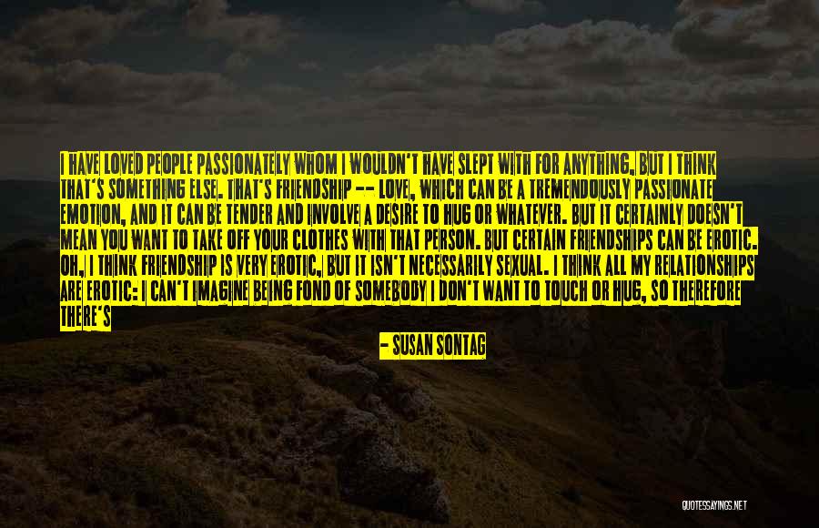 Somebody To Love Quotes By Susan Sontag Somebody To Love Quotes By Susan Sontag