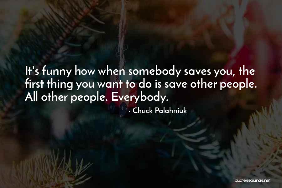 Somebody To You Quotes By Chuck Palahniuk