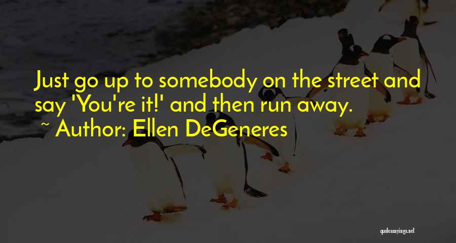 Somebody To You Quotes By Ellen DeGeneres