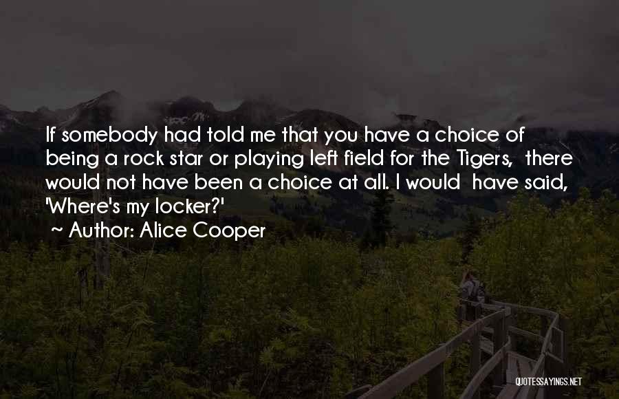 Somebody Told Me Quotes By Alice Cooper