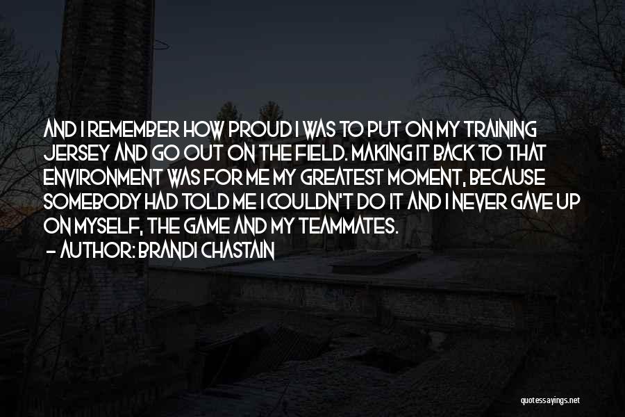 Somebody Told Me Quotes By Brandi Chastain