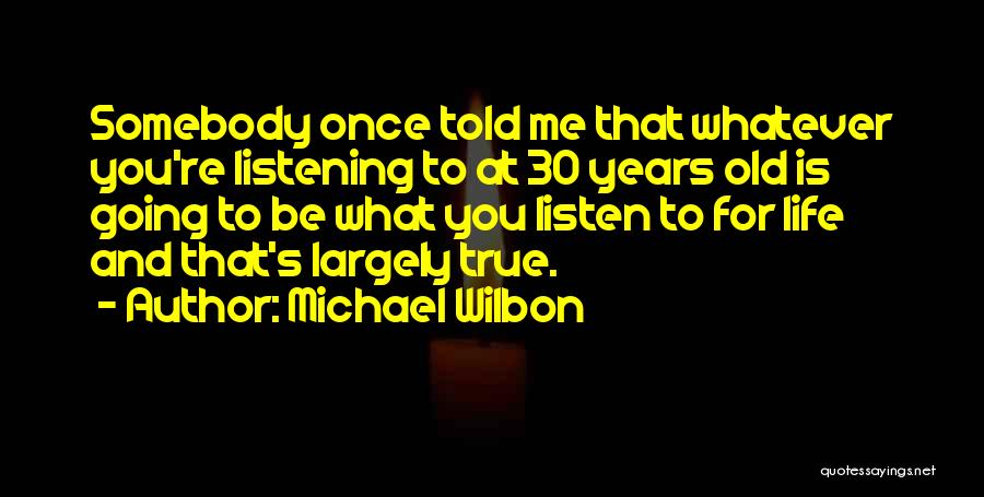 Somebody Told Me Quotes By Michael Wilbon