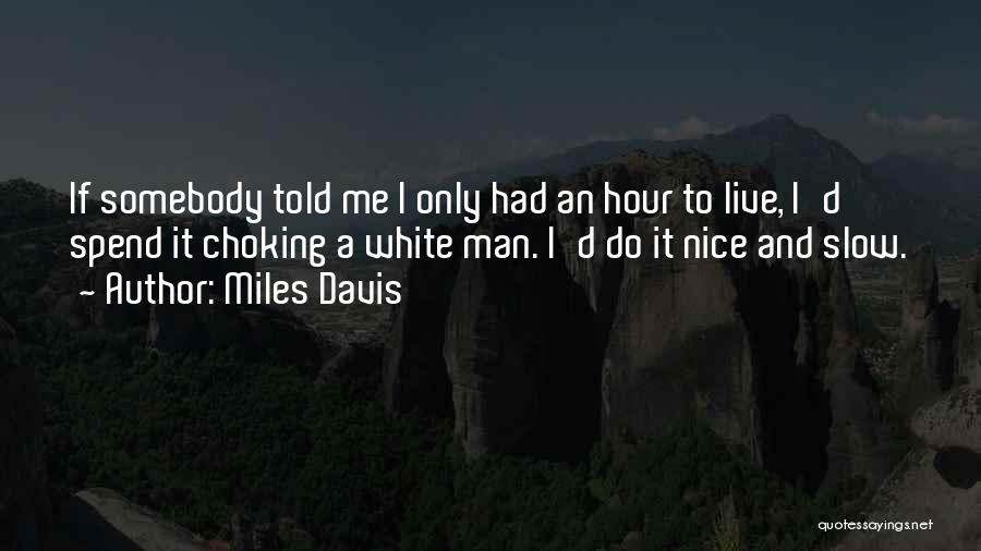 Somebody Told Me Quotes By Miles Davis