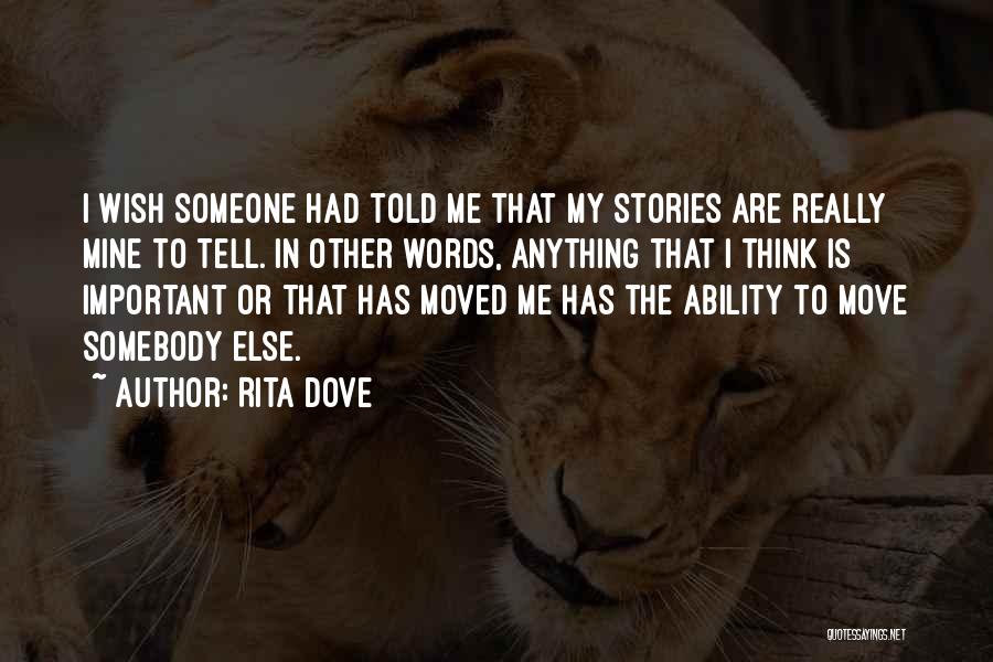 Somebody Told Me Quotes By Rita Dove