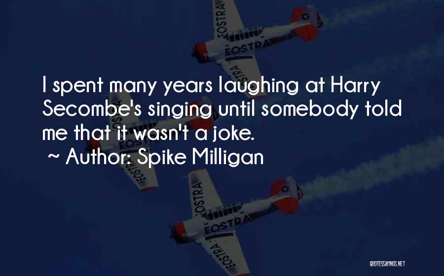 Somebody Told Me Quotes By Spike Milligan