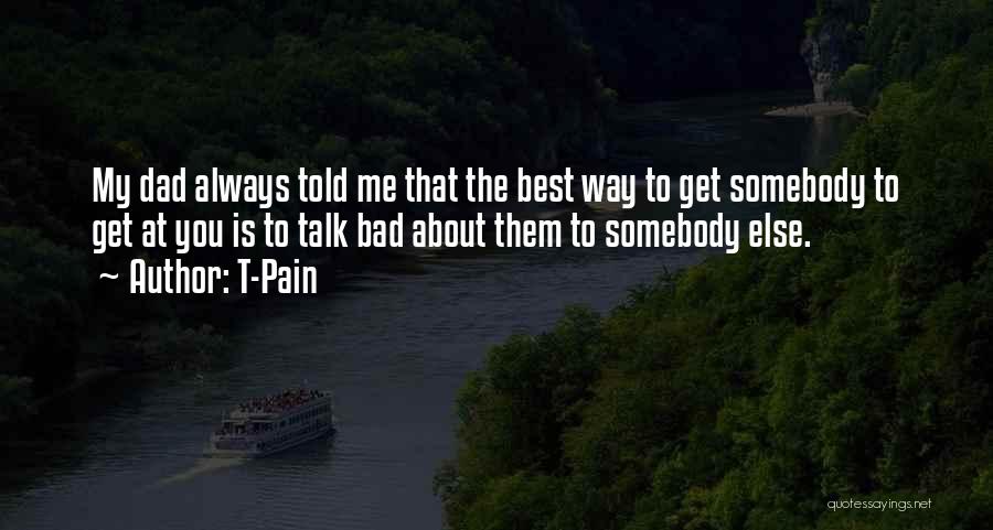 Somebody Told Me Quotes By T-Pain
