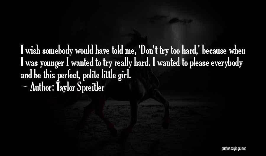 Somebody Told Me Quotes By Taylor Spreitler