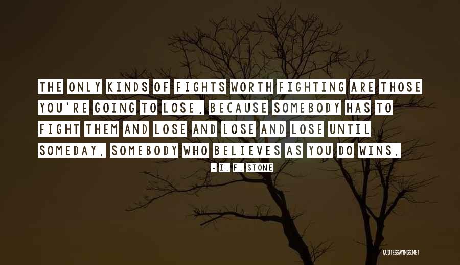 Somebody Wins And Somebody Has To Lose Quotes By I. F. Stone Somebody Wins And Somebody Has To Lose Quotes By I. F. Stone