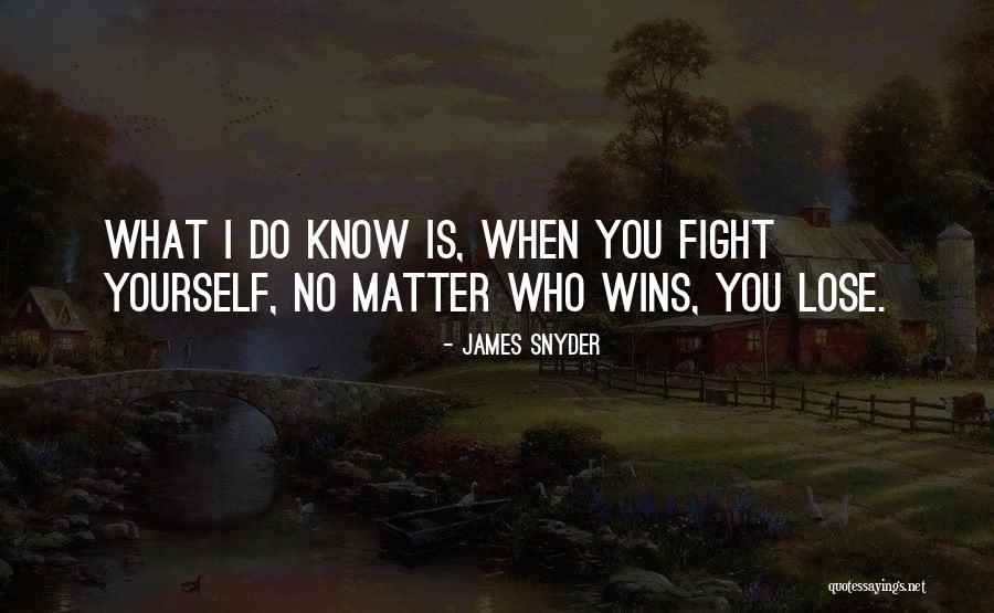 Somebody Wins And Somebody Has To Lose Quotes By James Snyder