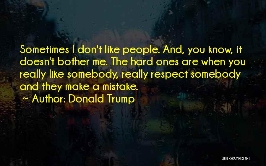 Somebody You Like Quotes By Donald Trump