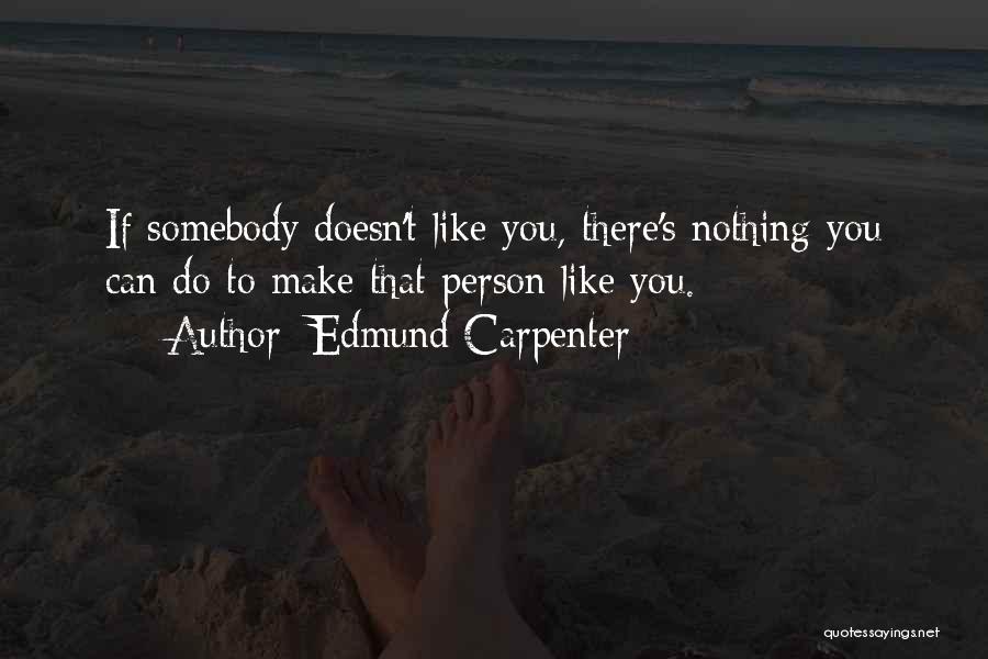 Somebody You Like Quotes By Edmund Carpenter