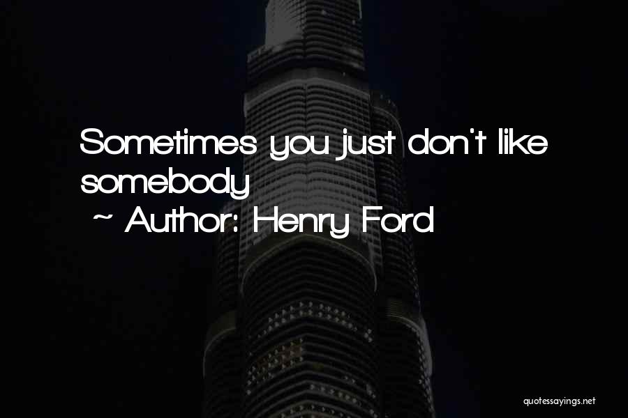 Somebody You Like Quotes By Henry Ford
