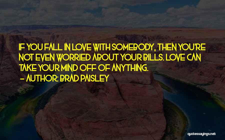 Somebody You Love Quotes By Brad Paisley