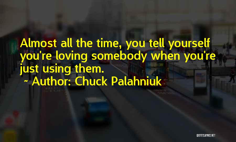 Somebody You Love Quotes By Chuck Palahniuk